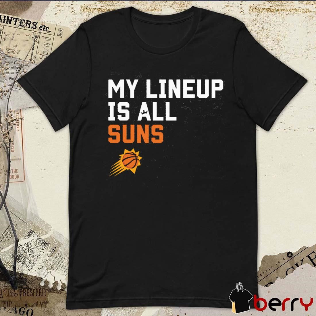 Phoenix Suns NBA My Lineup Is All Suns Sportiqe Comfy t-shirt