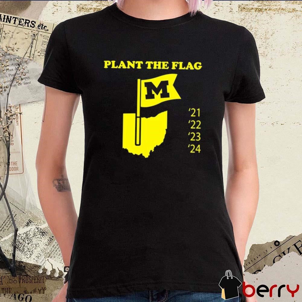 Plant The Flag Michigan Wolverines 21 22 23 24 t-shirt
