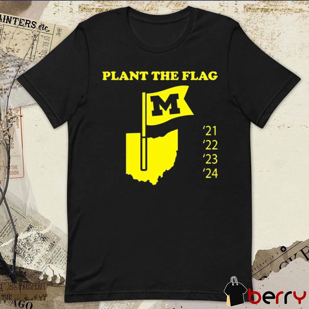 Plant The Flag Michigan Wolverines 21 22 23 24 t-shirt