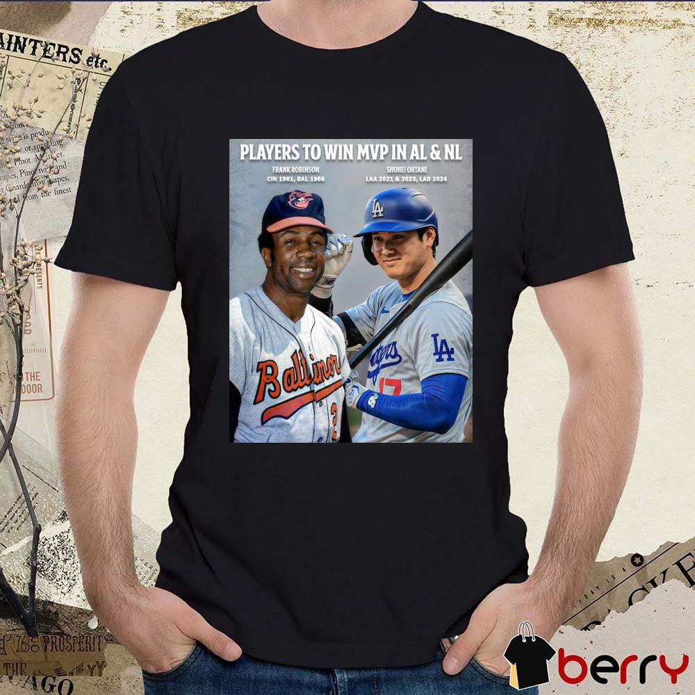 Players To Win MVP In AL & NL Frank Robinson CIN 1961 BAL 1966 And Shohei Ohtani LAA 2021 & 2023 LAD 2024 Poster t-shirt