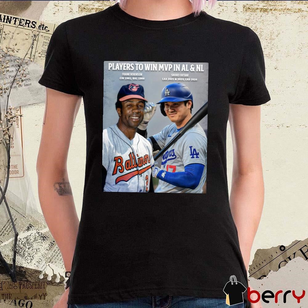 Players To Win MVP In AL & NL Frank Robinson CIN 1961 BAL 1966 And Shohei Ohtani LAA 2021 & 2023 LAD 2024 Poster t-shirt