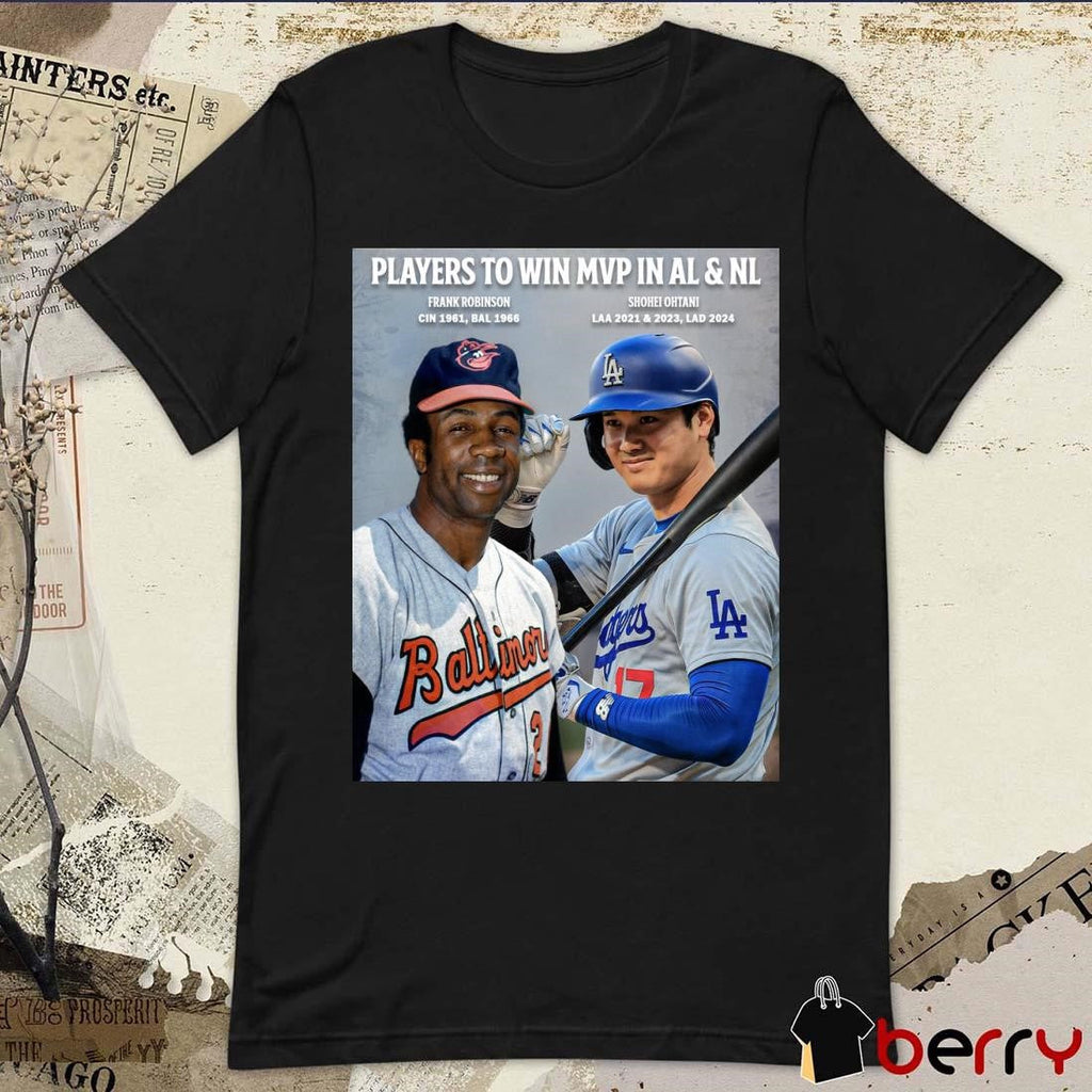 Players To Win MVP In AL & NL Frank Robinson CIN 1961 BAL 1966 And Shohei Ohtani LAA 2021 & 2023 LAD 2024 Poster t-shirt