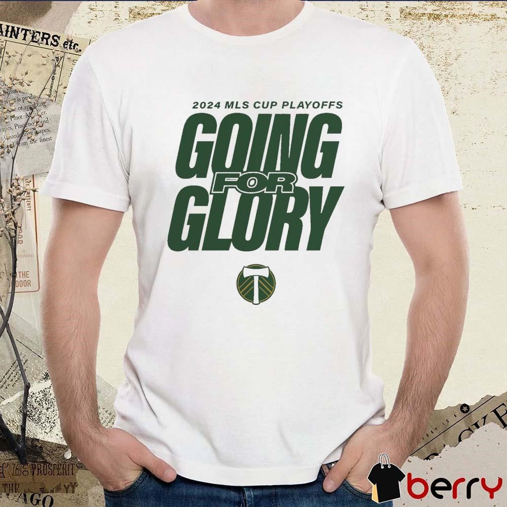 Portland Timbers Going For Glory 2024 MLS Cup Playoffs t-shirt