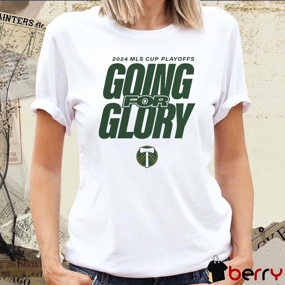 Portland Timbers Going For Glory 2024 MLS Cup Playoffs t-shirt