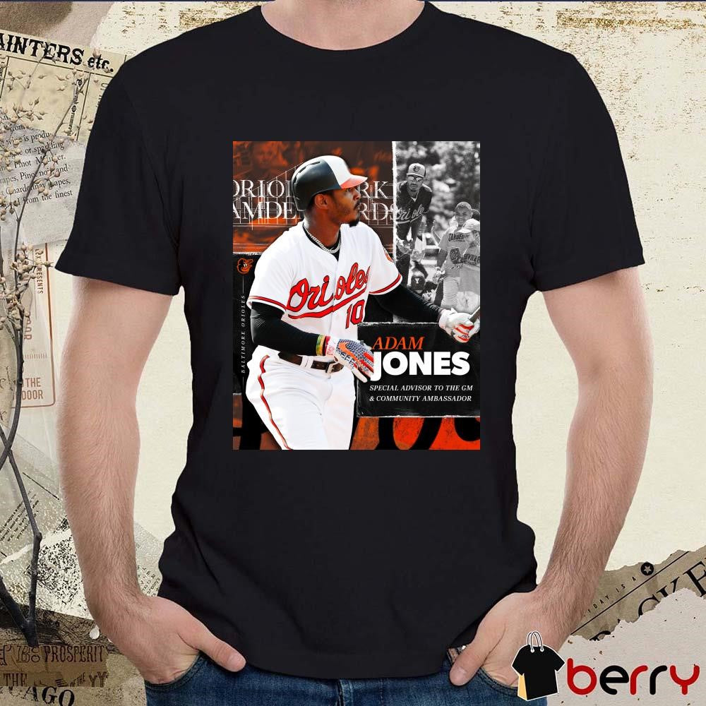 Poster Adam Jones Special Advisor To The GM And Community Ambassador Baltimore Orioles t-shirt