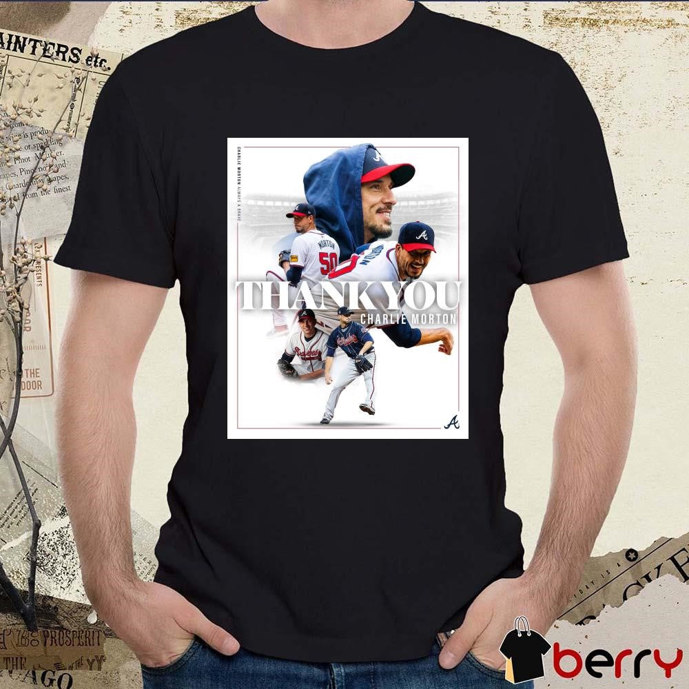 Poster Atlanta Braves Thank You Charlie Morton Always A Brave World Champs Forever t-shirt