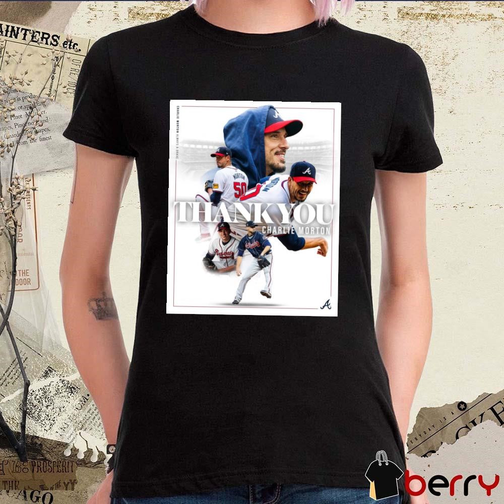 Poster Atlanta Braves Thank You Charlie Morton Always A Brave World Champs Forever t-shirt
