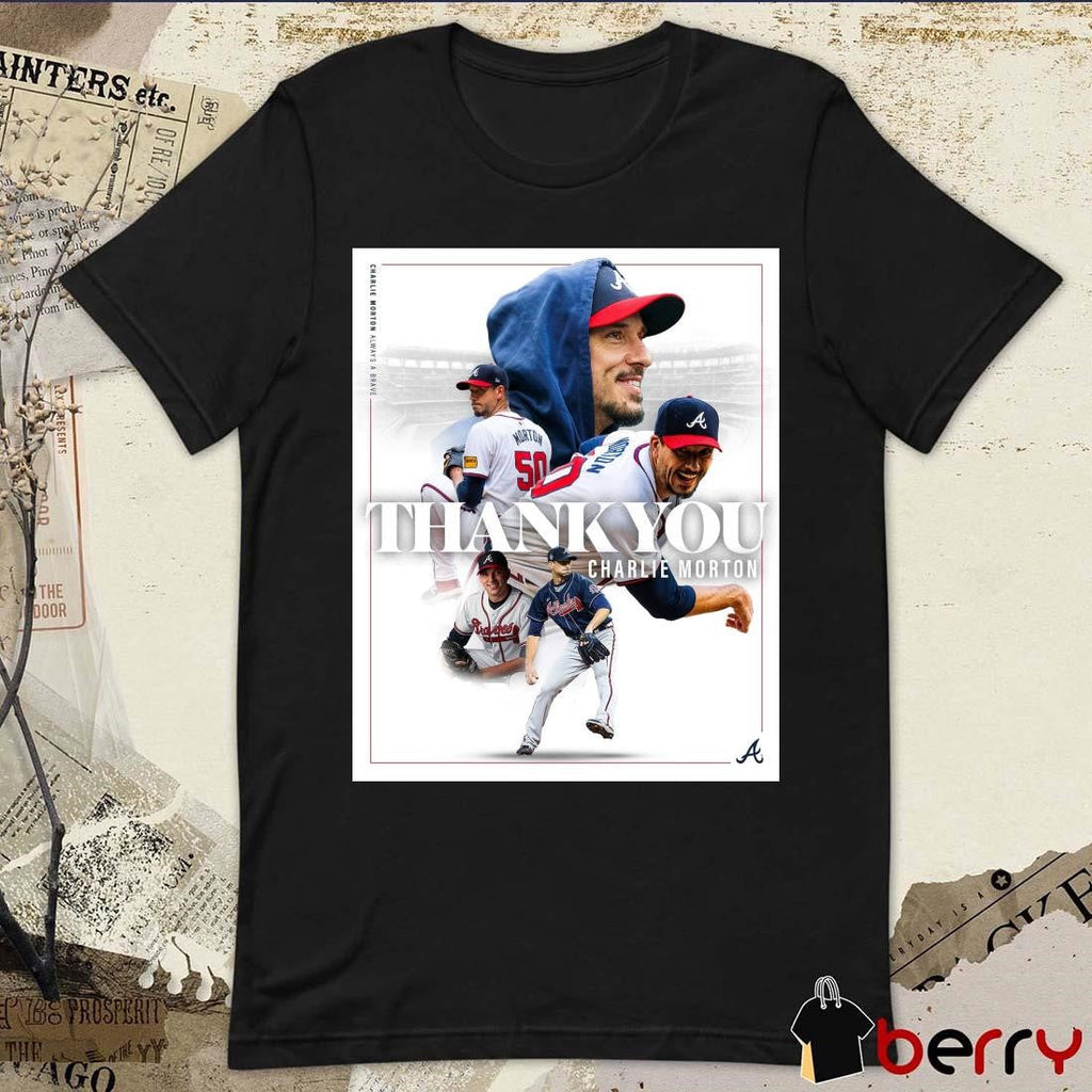 Poster Atlanta Braves Thank You Charlie Morton Always A Brave World Champs Forever t-shirt