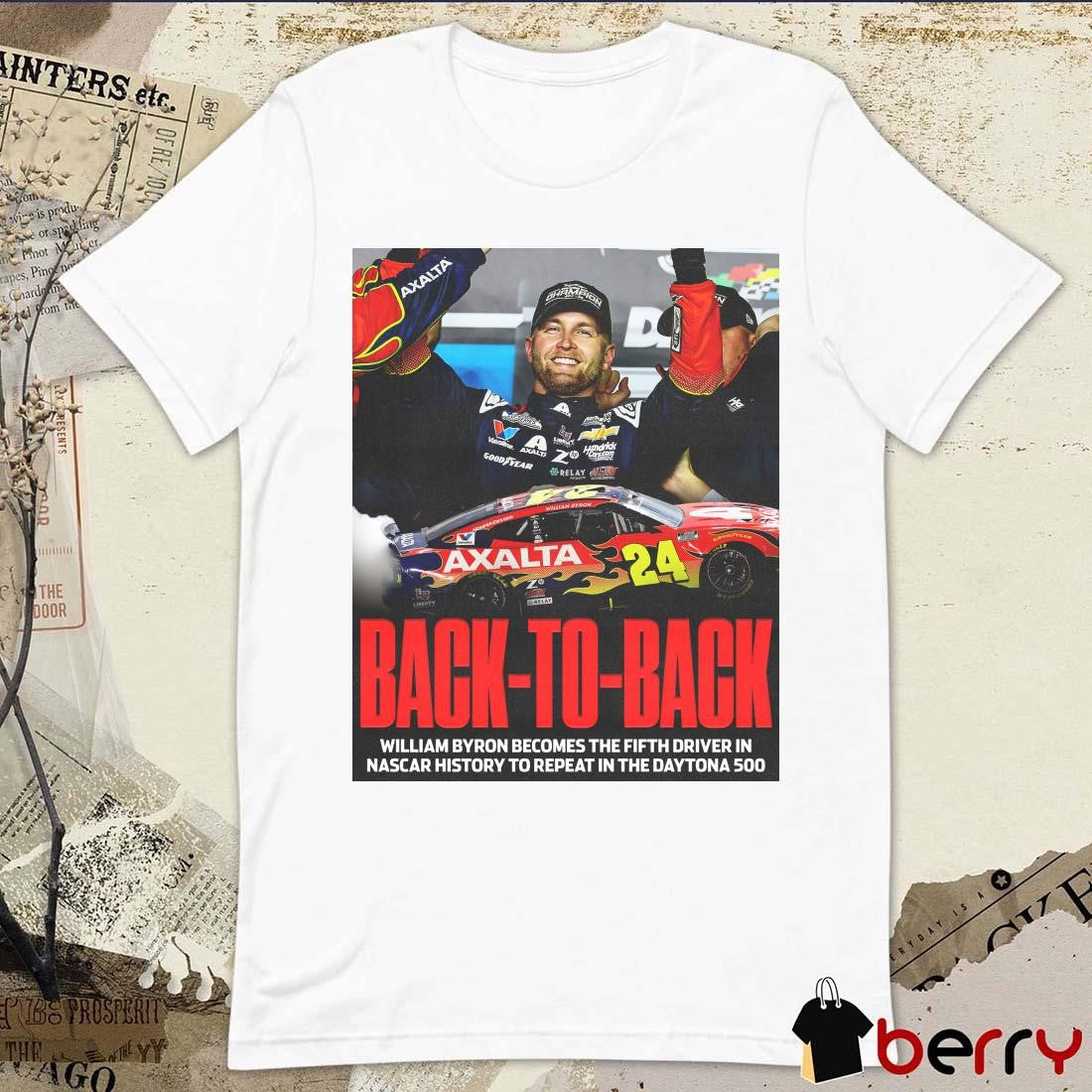 Poster Back To Back William Byron Becomes The Fifth Driver In Nascar History To Repeat In The Daytona 500 t-shirt