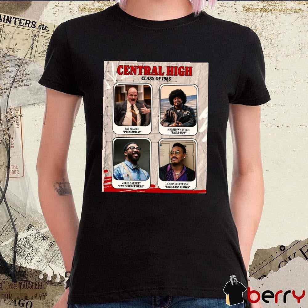 Poster Central High Class Of 1985 Pat Mcafee Principal P Marshawn Lynch The B-boy Myles Garrett The Science Nerd Justin Jefferson The Class Clown t-shirt
