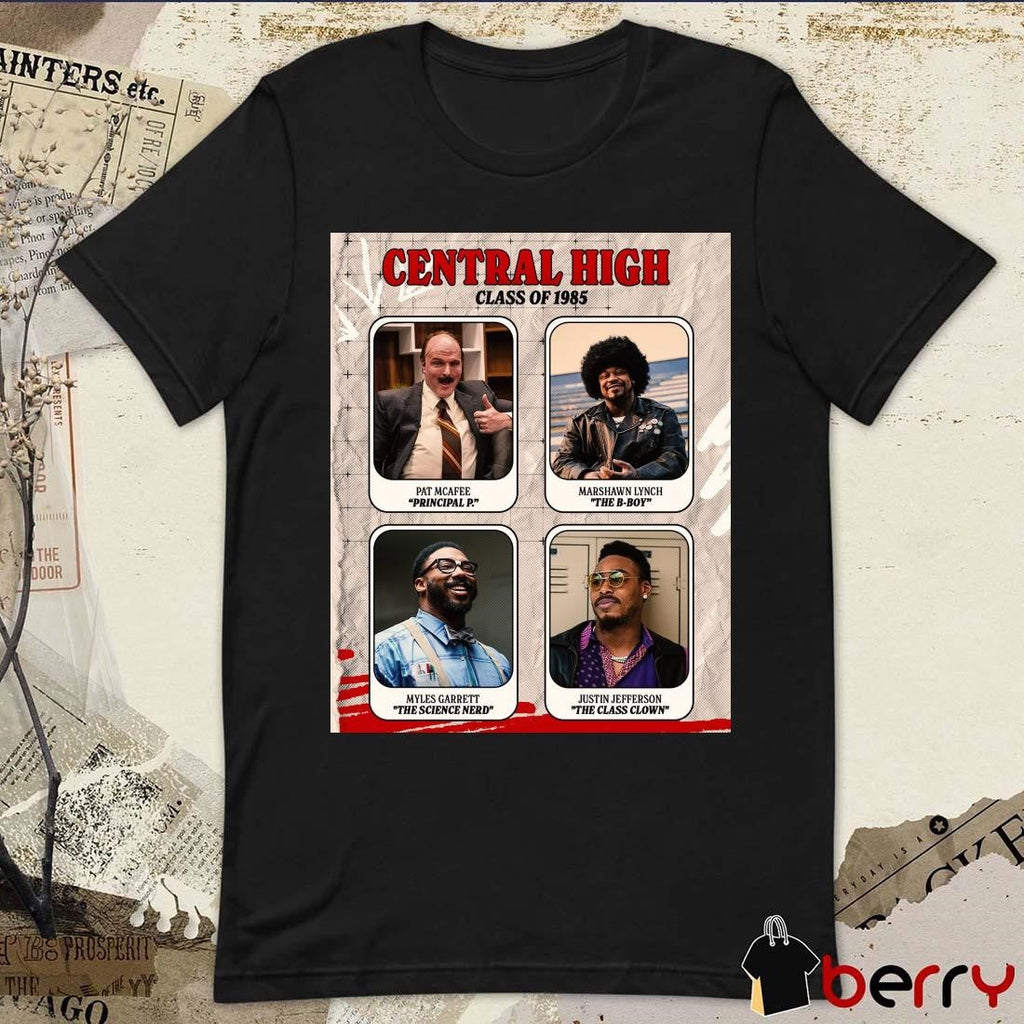 Poster Central High Class Of 1985 Pat Mcafee Principal P Marshawn Lynch The B-boy Myles Garrett The Science Nerd Justin Jefferson The Class Clown t-shirt