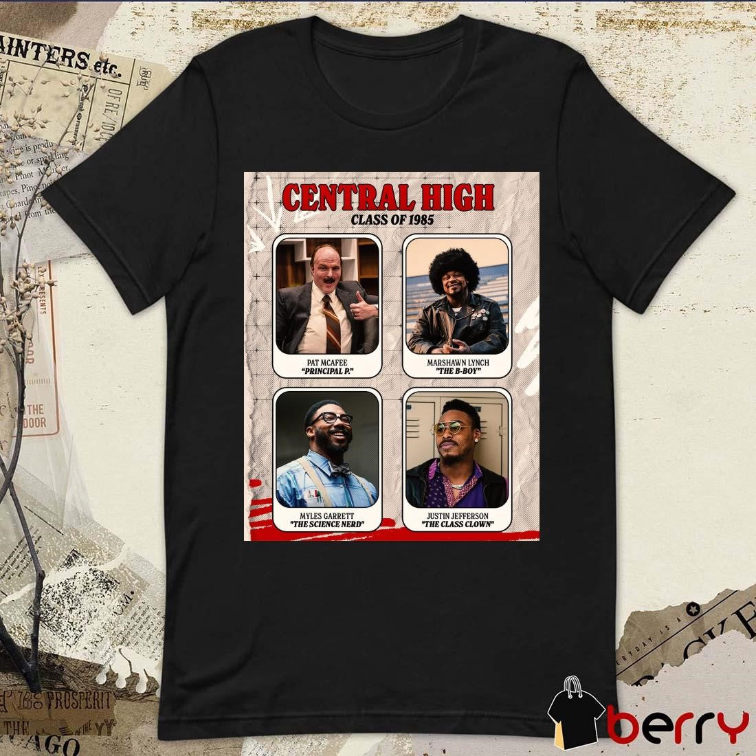 Poster Central High Class Of 1985 Pat Mcafee Principal P Marshawn Lynch The B-boy Myles Garrett The Science Nerd Justin Jefferson The Class Clown t-shirt