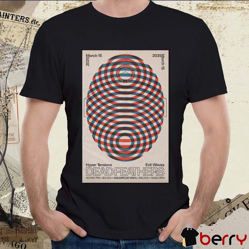 Poster Dead Feathers 3-15-2025 Square Cat Vinyl Indianapolis ID Hyper Tensions Evil Waves t-shirt
