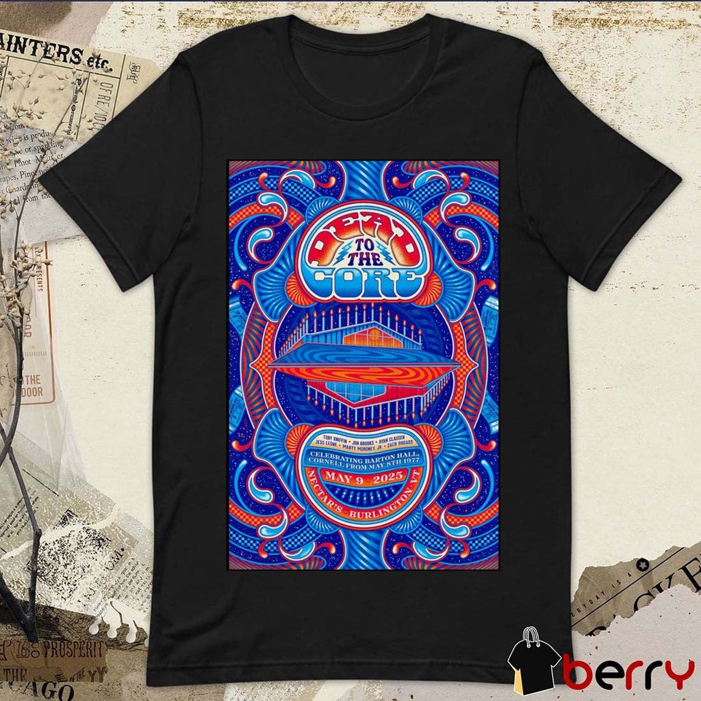 Poster Dead To The Core Celebrating Barton Hall Cornell From May 8th 1977 May 9 2025 Nectar’s Burlington VT Tour t-shirt