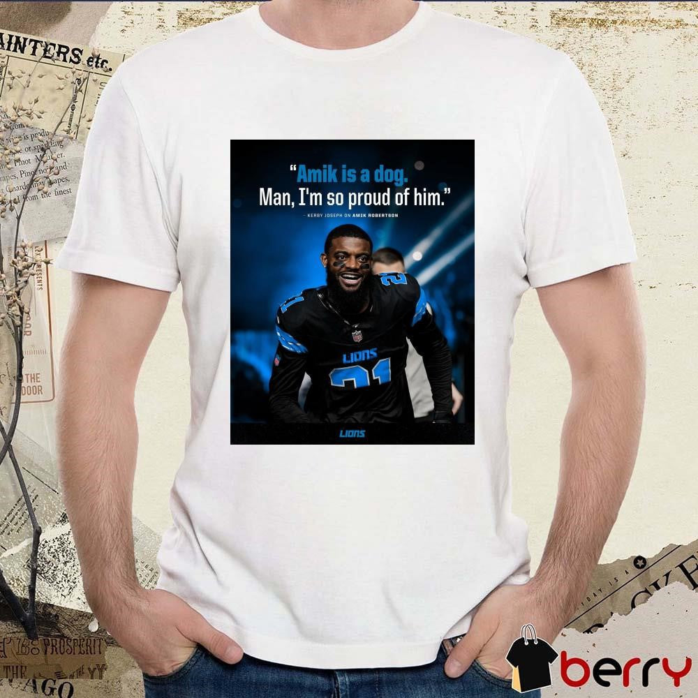 Poster Detroit Lions Amik Is A Dog Man I’m So Proud Of Him Kerby Joseph On Amik Robertson t-shirt