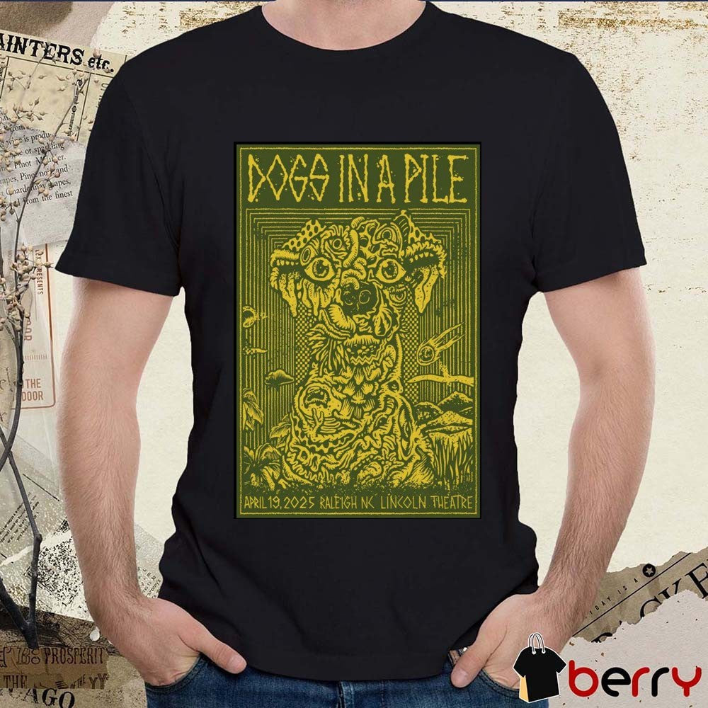 Poster Dogs In A Pile Lincoln Theatre Raleigh NC April 19 2025 Tour t-shirt
