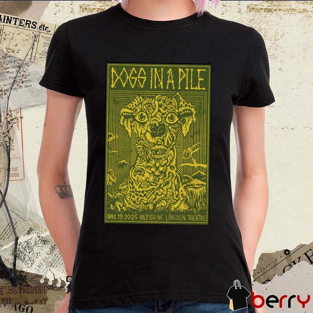 Poster Dogs In A Pile Lincoln Theatre Raleigh NC April 19 2025 Tour t-shirt