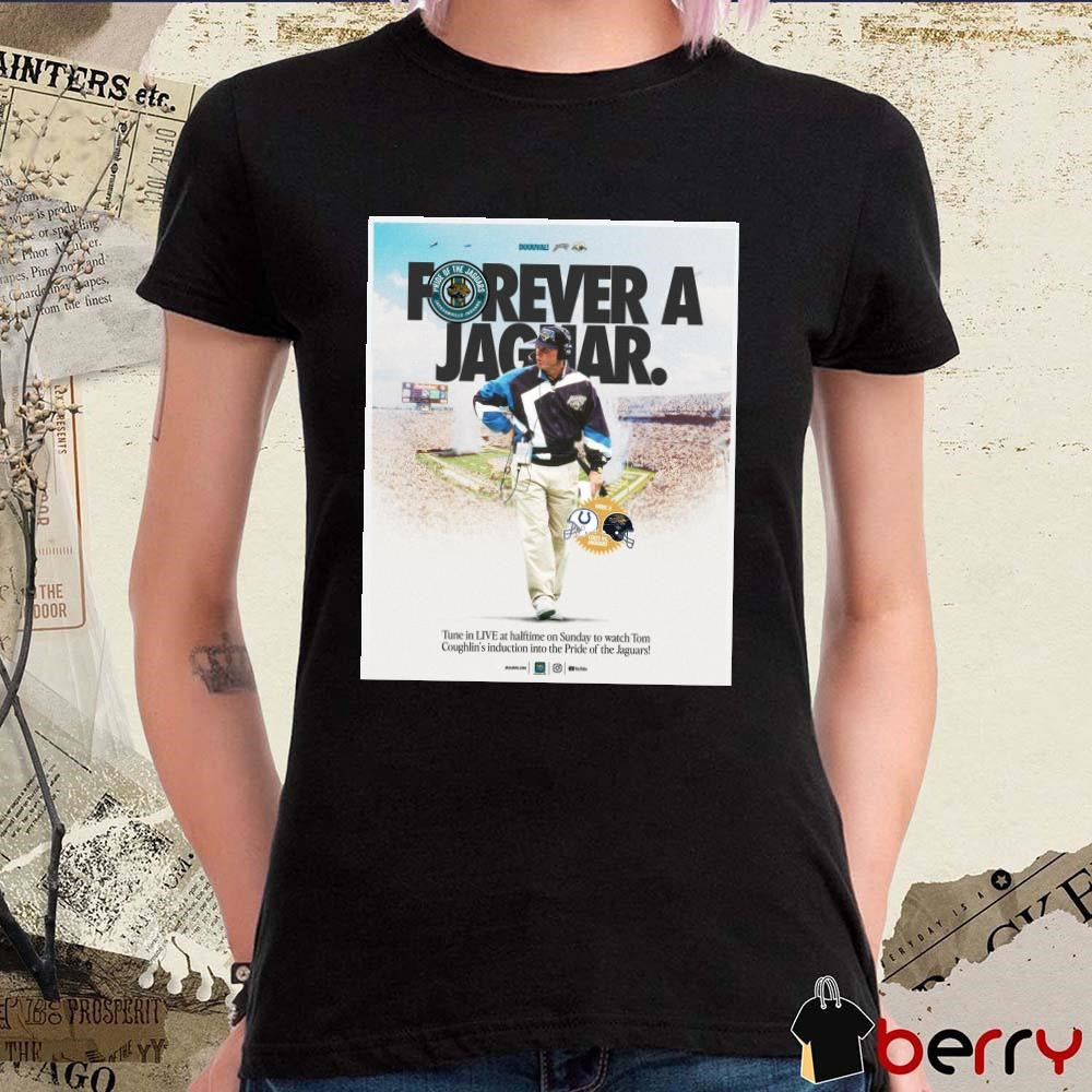 Poster Forever A Jaguar Tom Coughlin Week 5 NFL Jacksonville Jaguars vs Indianapolis Colts t-shirt