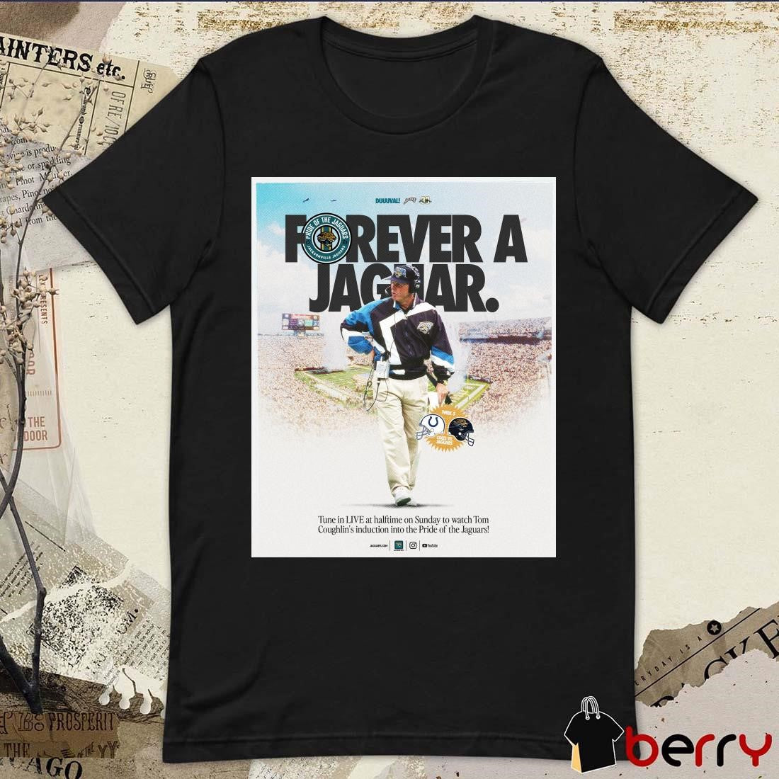 Poster Forever A Jaguar Tom Coughlin Week 5 NFL Jacksonville Jaguars vs Indianapolis Colts t-shirt