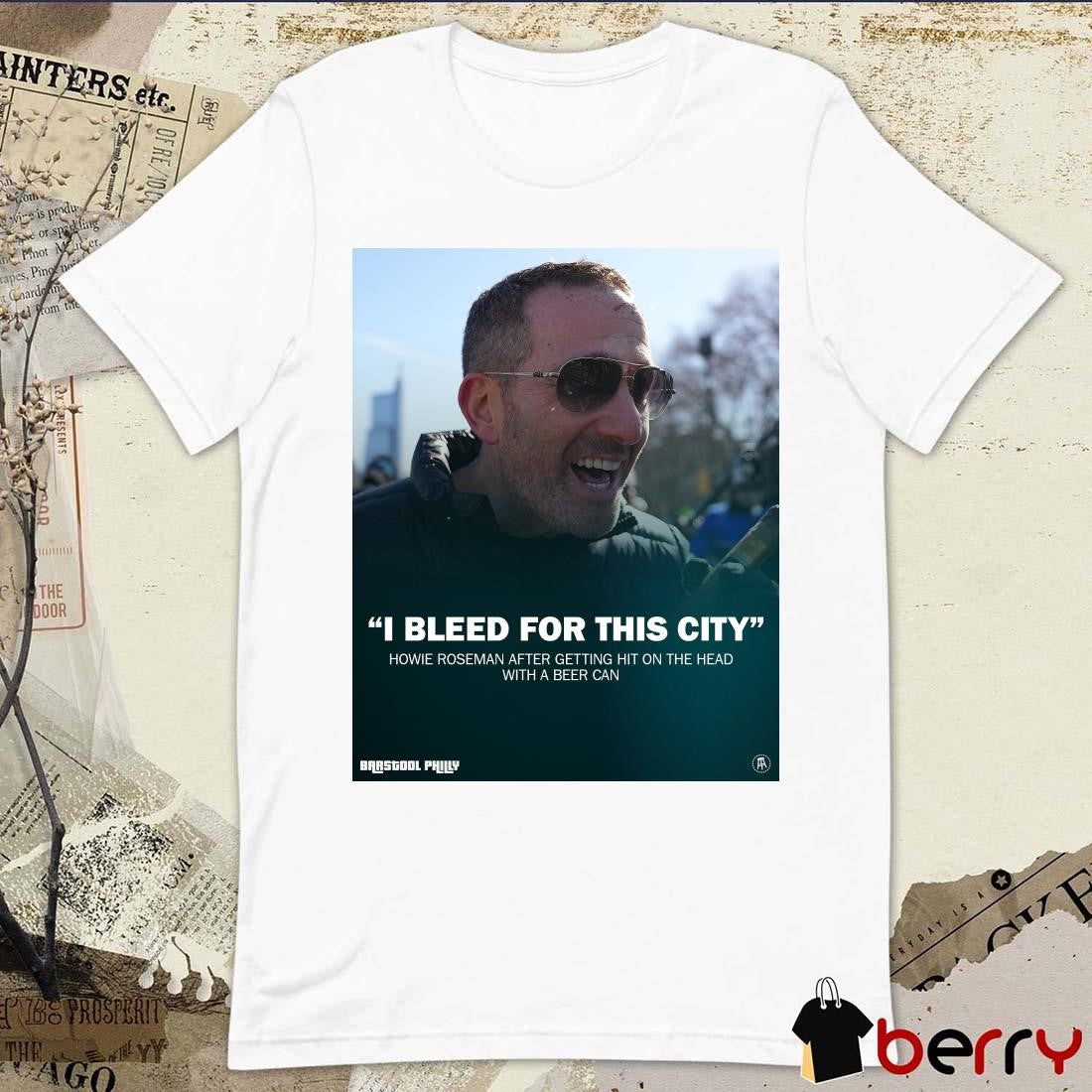 Poster Howie Roseman Philadelphia Eagles I Bleed For This City Howie Roseman After Getting Hit On The Head With A Beer Can t-shirt