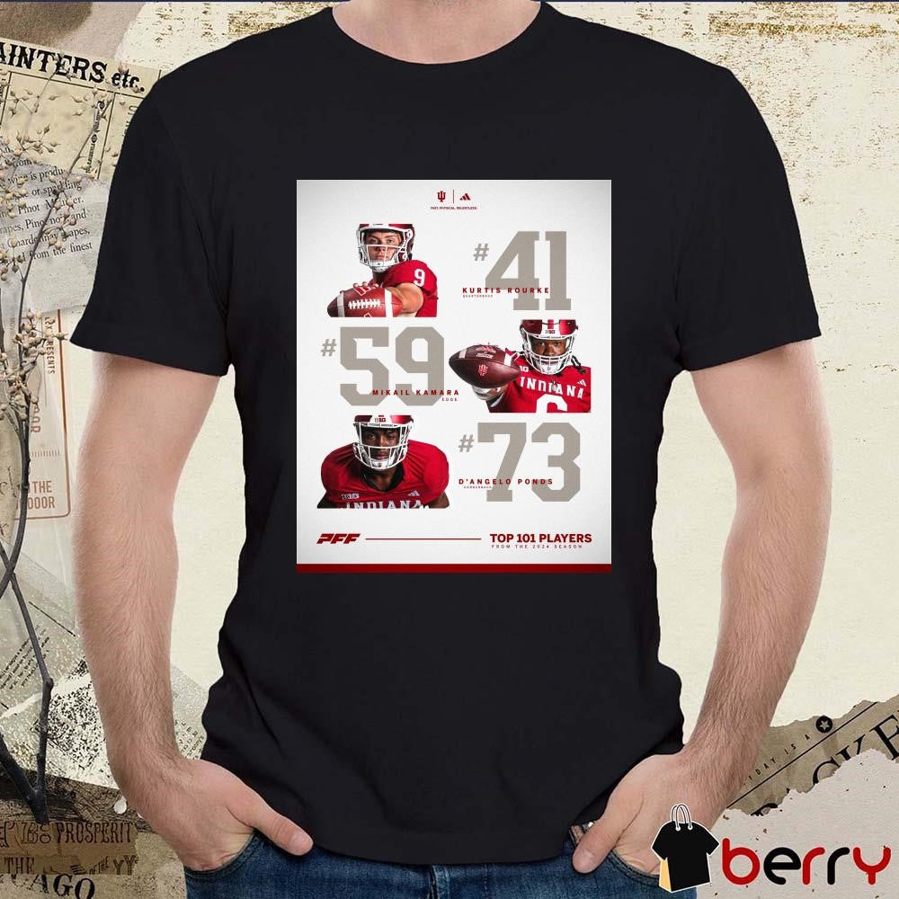 Poster Indiana Football Kurtis Rourke Mikail Kamara D’Angelo Ponds PFF Top 101 Players From The 2024 Season t-shirt