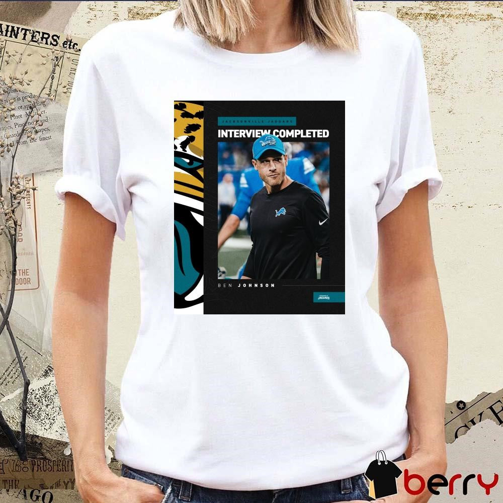 Poster Jacksonville Jaguars Interview Completed with Ben Johnson Head Coach Detroit Lions Vacancy t-shirt