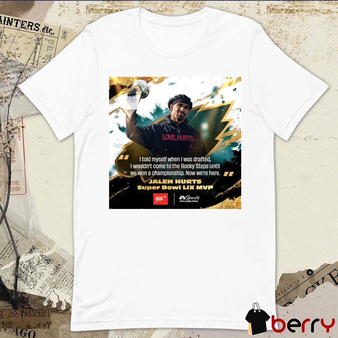 Poster Jalen Hurts Super Bowl LIX MVP Philadelphia Eagles NFL I told myself when I was drafted, I wouldn’t come to the Rocky Steps t-shirt