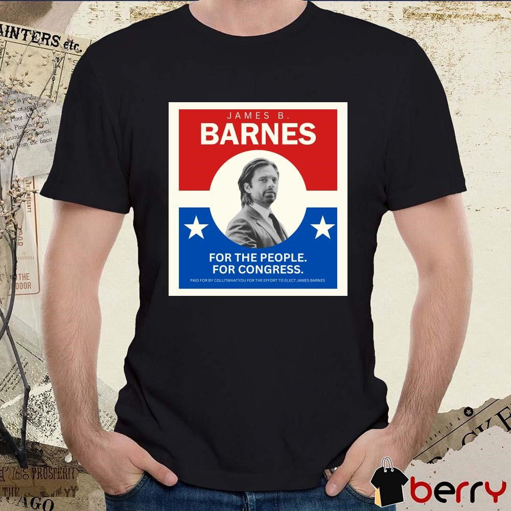 Poster James B Barnes For The People For Congress Paid For By Collitwhatyou For The Effort To Elect James Barnes t-shirt