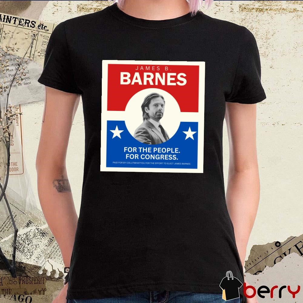Poster James B Barnes For The People For Congress Paid For By Collitwhatyou For The Effort To Elect James Barnes t-shirt