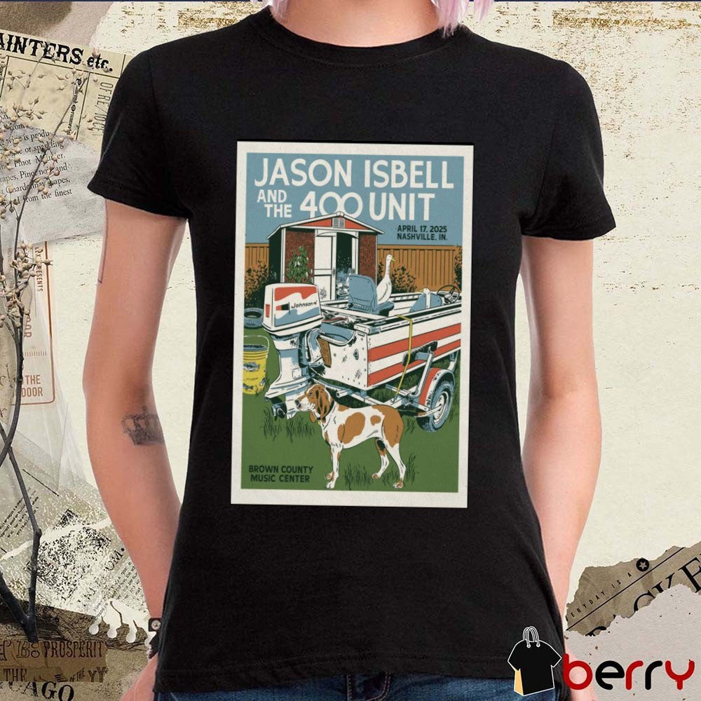 Poster Jason Isbell And The 400 Unit Brown County Music Center Nashville IN April 17 2025 Tour t-shirt