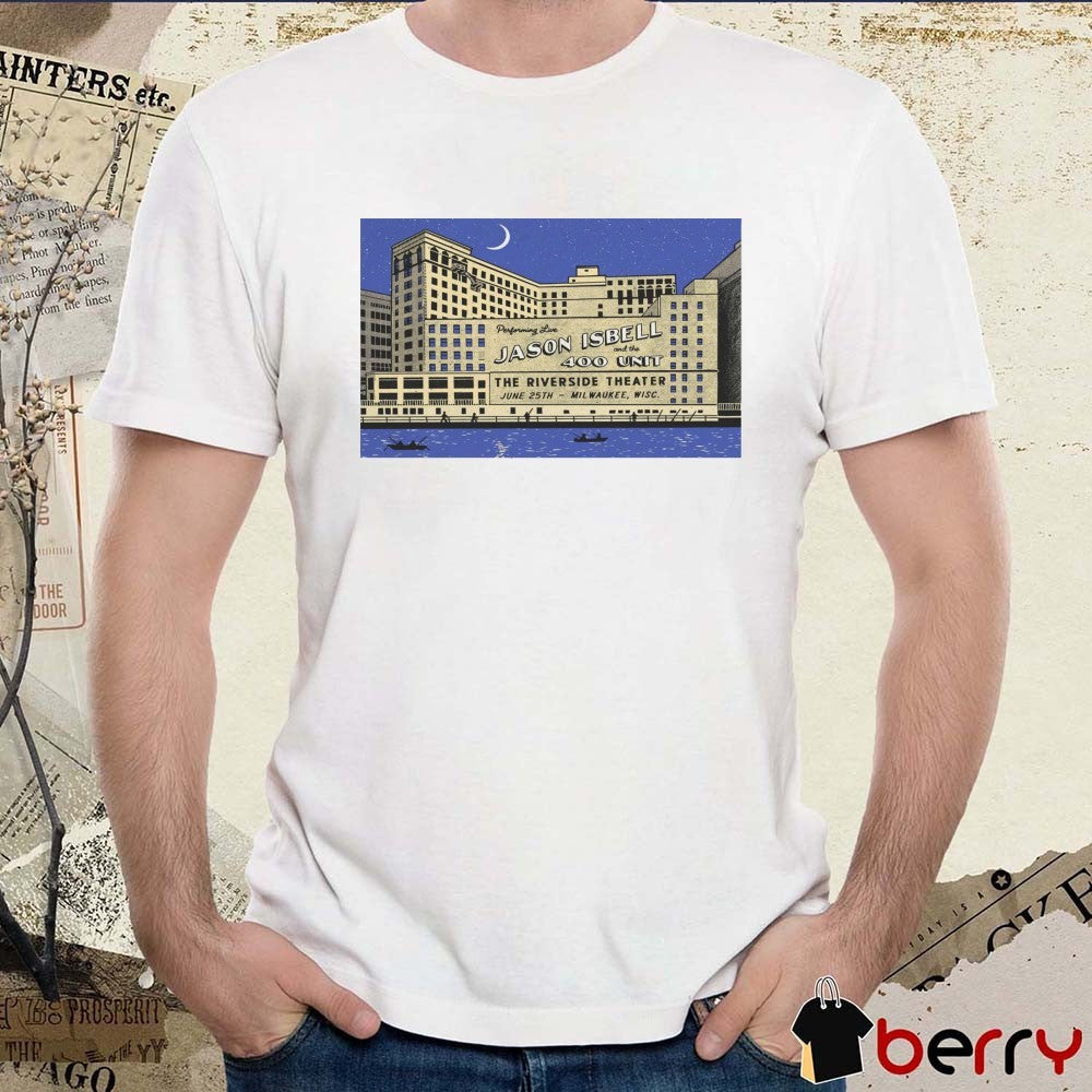 Poster Jason Isbell And The 400 Unit The Riverside Theater In Milwaukee WI On June 25 2025 Tour t-shirt