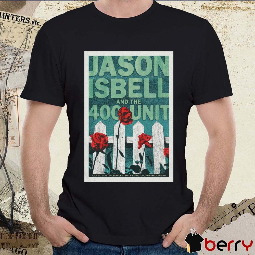 Poster Jason Isbell And The 400 Unit Wilson Center in Wilmington NC On July 21 2025 t-shirt