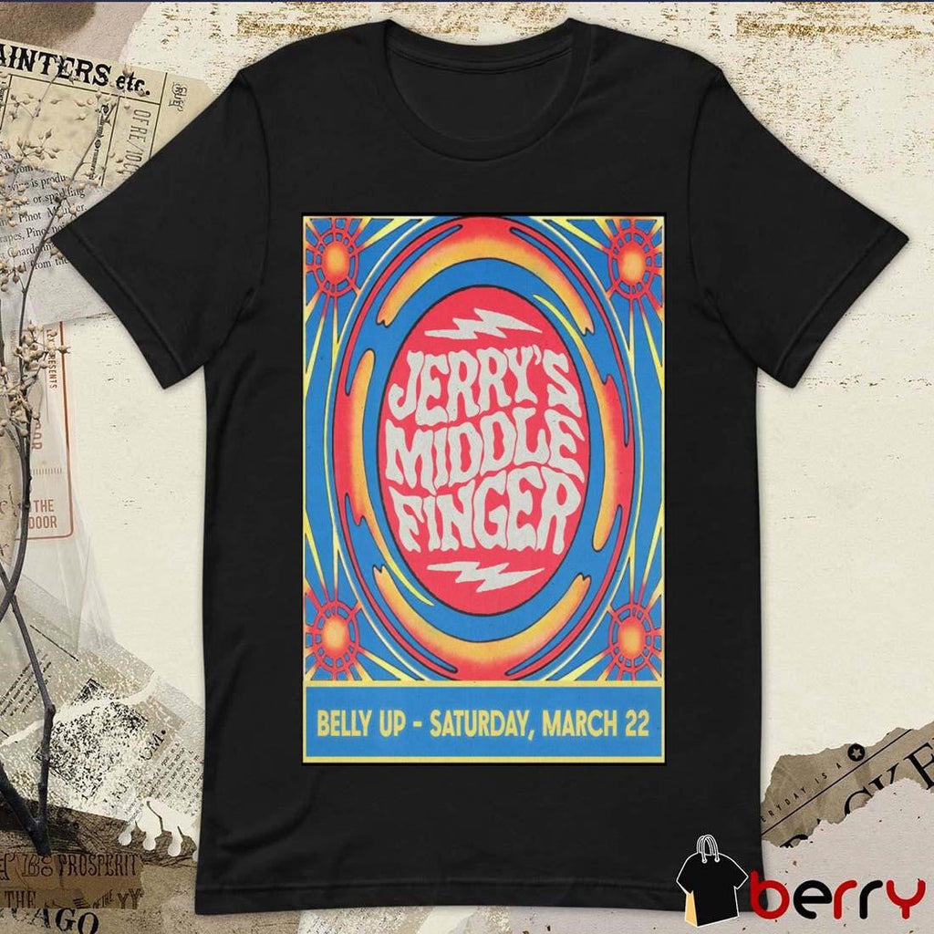 Poster Jerry’s Middle Finger Belly Up in Solana Beach CA March 22 2025 t-shirt