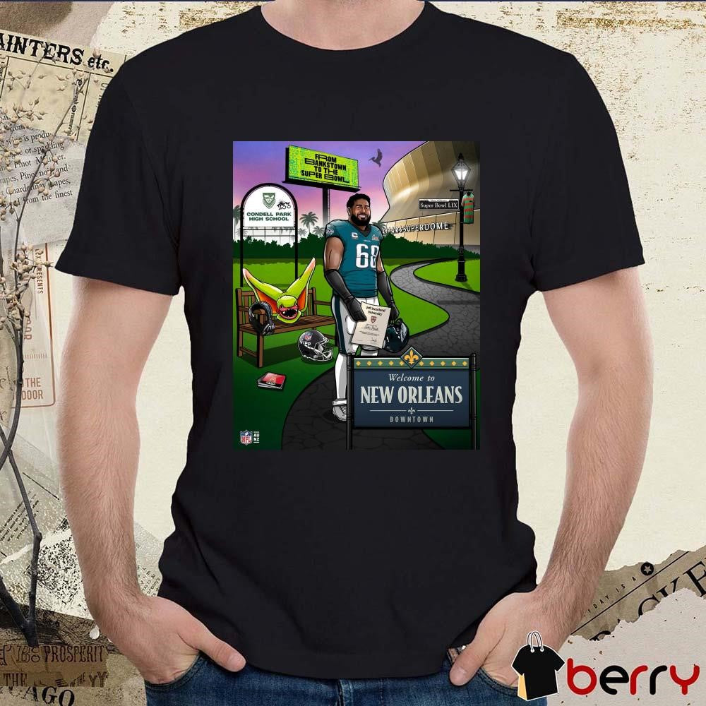 Poster Jordan Mailata Philadelphia Eagles NFL From Bankstown To The Super Bowl Welcome To New Orleans Downtown t-shirt