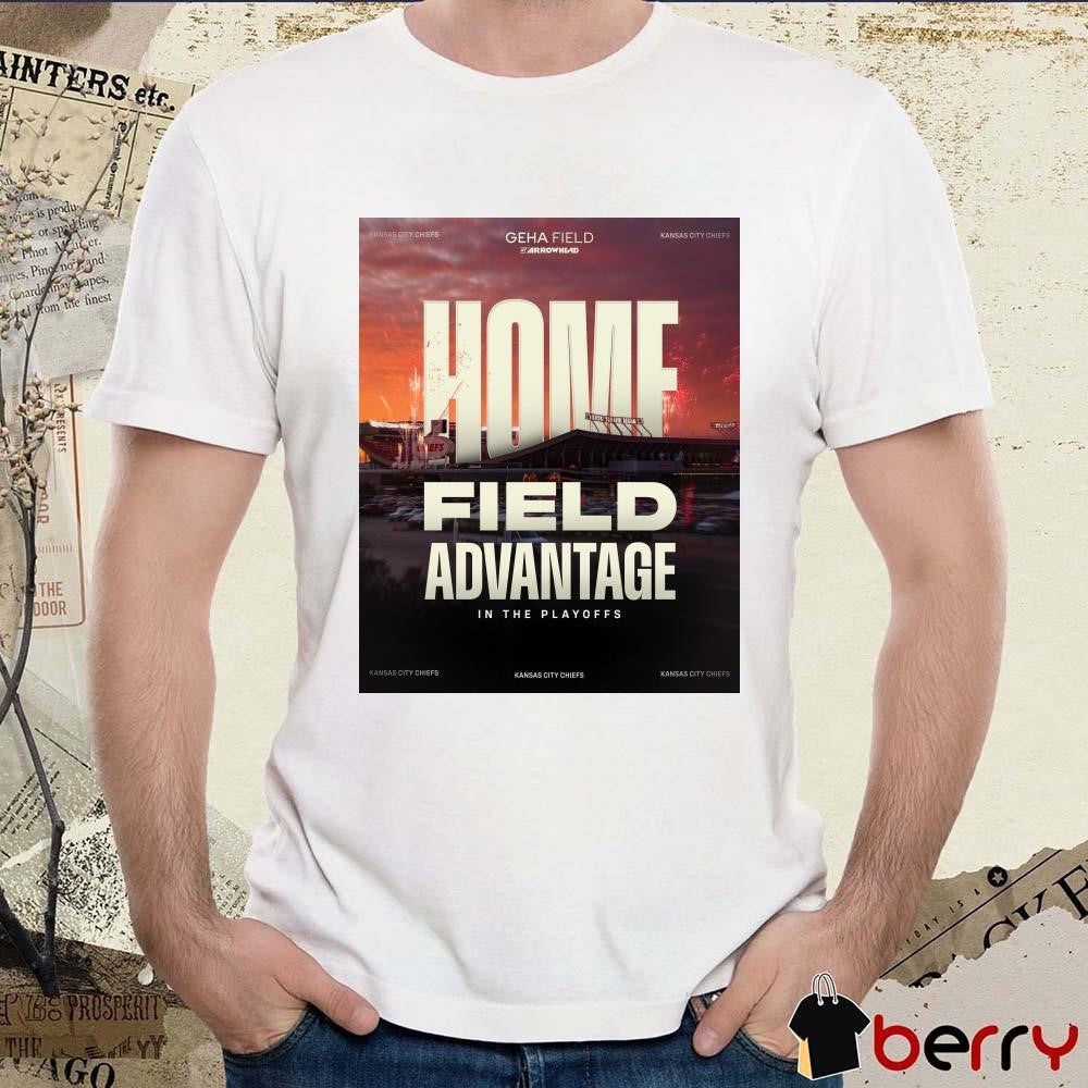 Poster Kansas City Chiefs NFL Home Field Advantage In The Playoffs Geha Field Arrowhead t-shirt