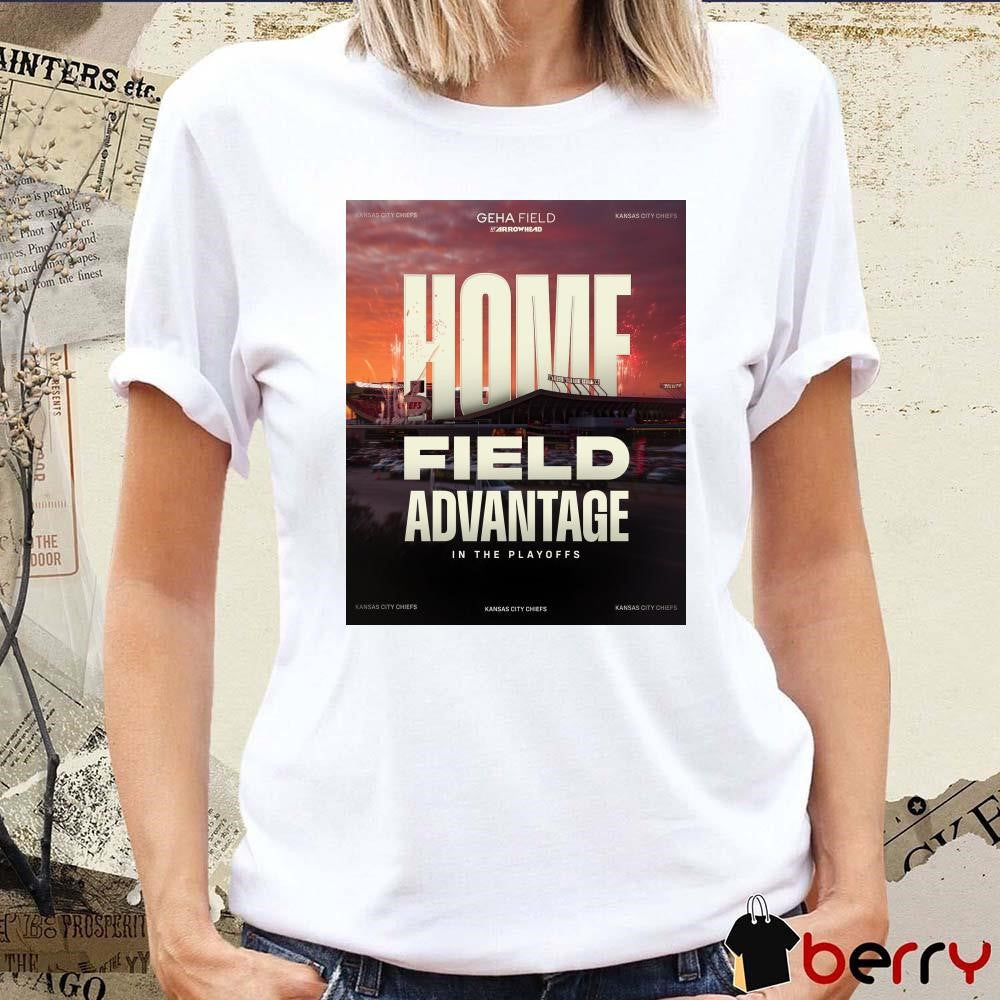 Poster Kansas City Chiefs NFL Home Field Advantage In The Playoffs Geha Field Arrowhead t-shirt