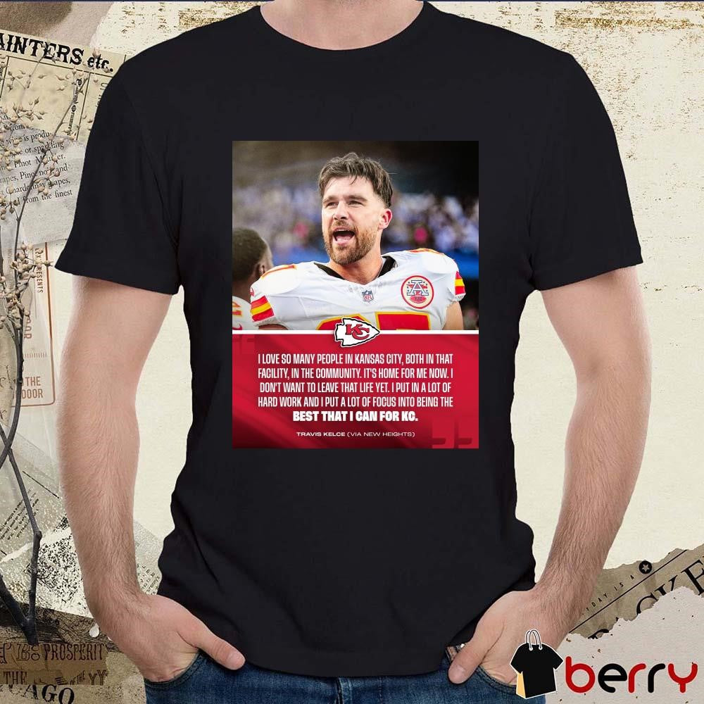 Poster Kansas City Chiefs Travis Kelce I Love So Many People In Kansas City Both In That Facility In The Community t-shirt