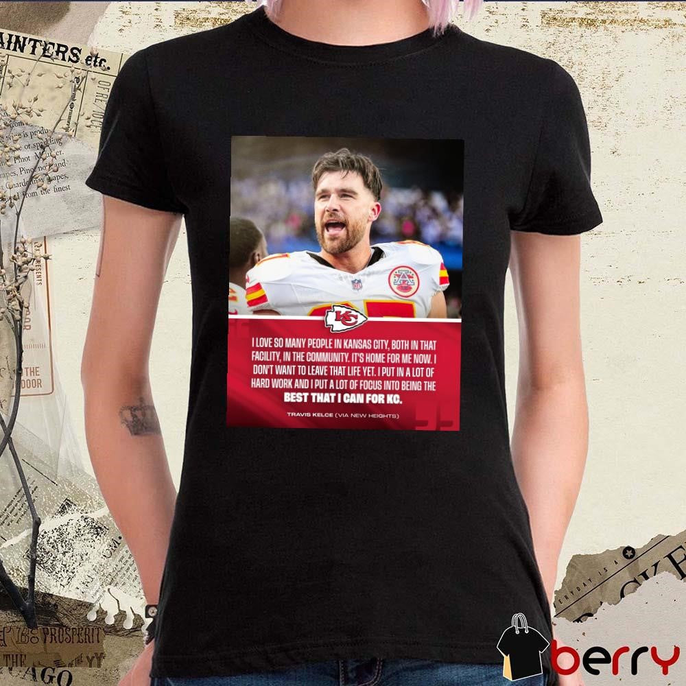 Poster Kansas City Chiefs Travis Kelce I Love So Many People In Kansas City Both In That Facility In The Community t-shirt