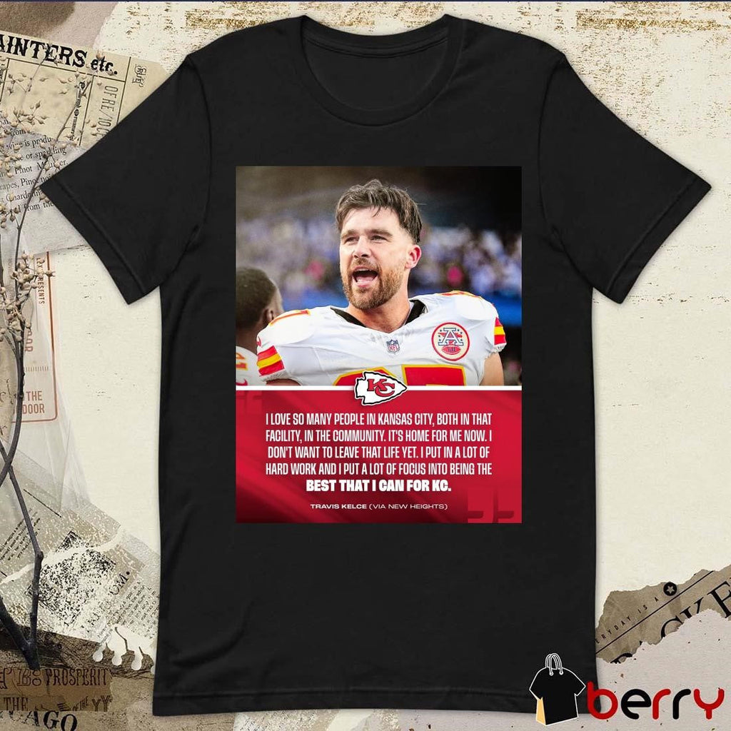 Poster Kansas City Chiefs Travis Kelce I Love So Many People In Kansas City Both In That Facility In The Community t-shirt