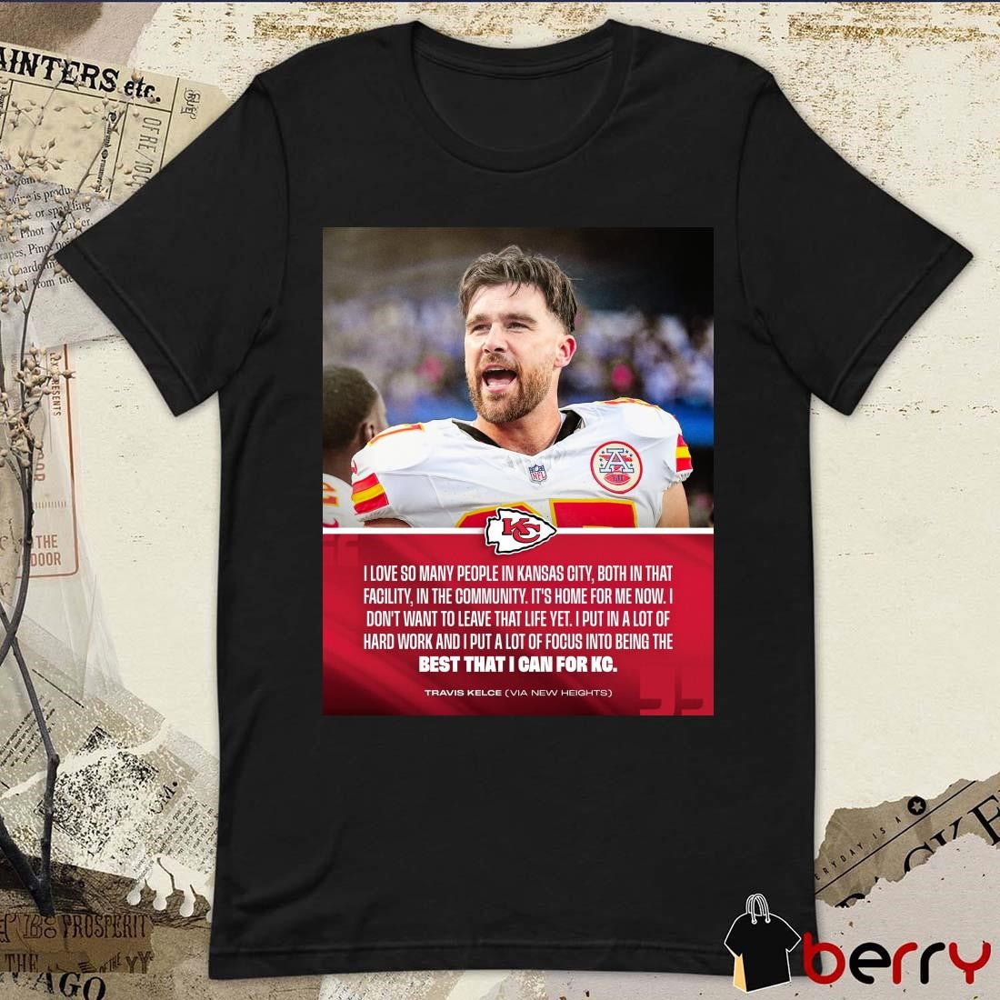Poster Kansas City Chiefs Travis Kelce I Love So Many People In Kansas City Both In That Facility In The Community t-shirt