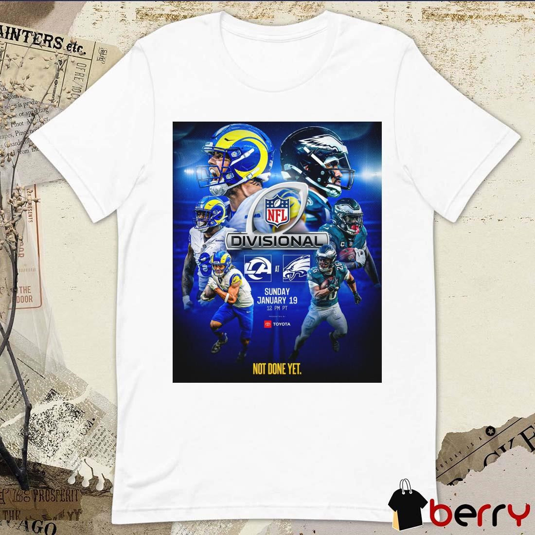 Poster Los Angeles Rams At Philadelphia Eagles NFL Divisional Sunday Jan 19 2025 Not Done Yet t-shirt