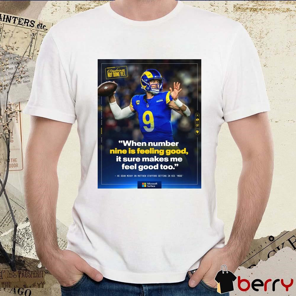 Poster Los Angeles Rams When number nine is feeling good it sure makes me feel good too HC Sean Mcvay on Matthem Stafford getting in his mode t-shirt
