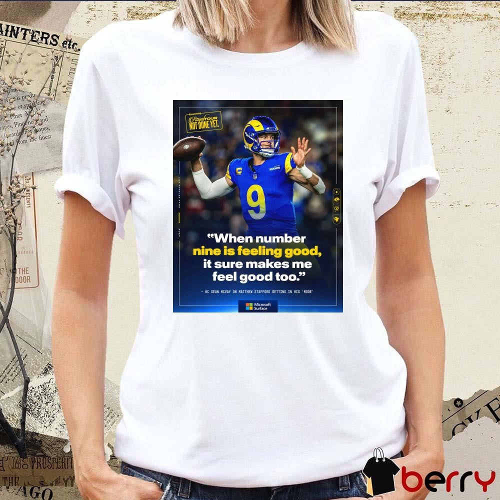 Poster Los Angeles Rams When number nine is feeling good it sure makes me feel good too HC Sean Mcvay on Matthem Stafford getting in his mode t-shirt