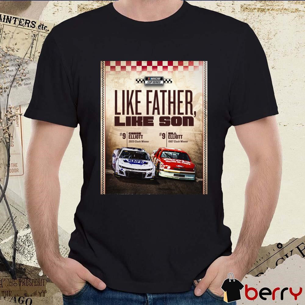 Poster NASCAR Cup Series Like Father Like Son Chase Elliott 2025 Clash Winner Bill Elliott 1987 Clash Winner t-shirt