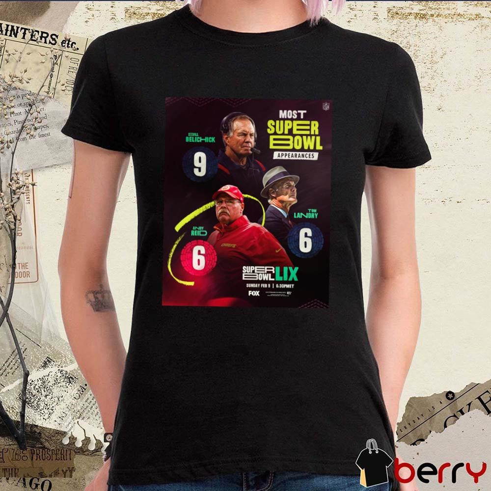 Poster NFL Most Super Bowl Appearances Bill Belichick 9 Tom Landry 6 Andy Reid 6 Sun Feb 9 2025 t-shirt