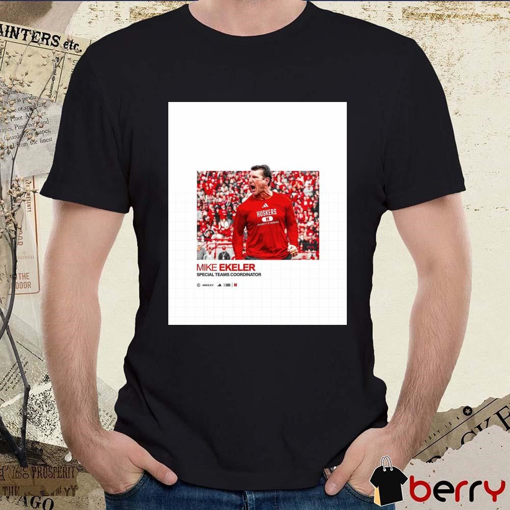 Poster Nebraska Cornhuskers football Welcome home Mike Ekeler Special Teams Coordinator t-shirt