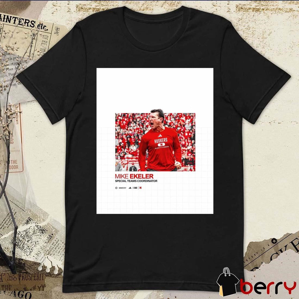 Poster Nebraska Cornhuskers football Welcome home Mike Ekeler Special Teams Coordinator t-shirt