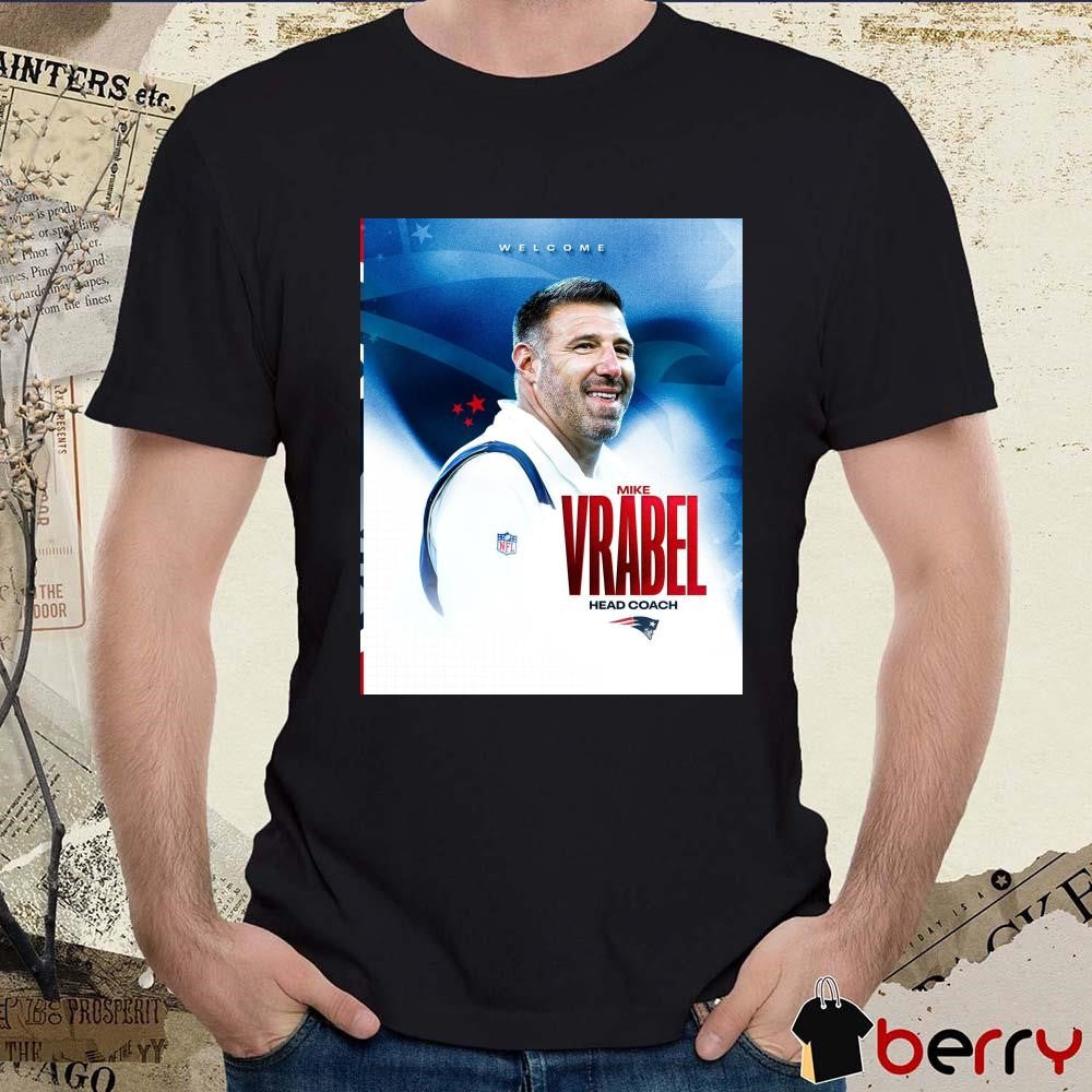 Poster New England Patriots NFL Welcome Hall of Famer Head Coach Mike Vrabel Returns 2025 t-shirt