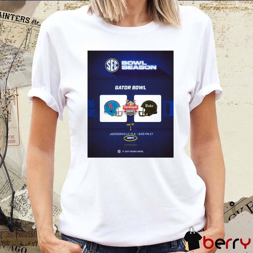 Poster Ole Miss Rebels Vs Duke Blue Devils TaxSlayer Gator Bowl Tune In Jacksonville Fla It Just Means More t-shirt