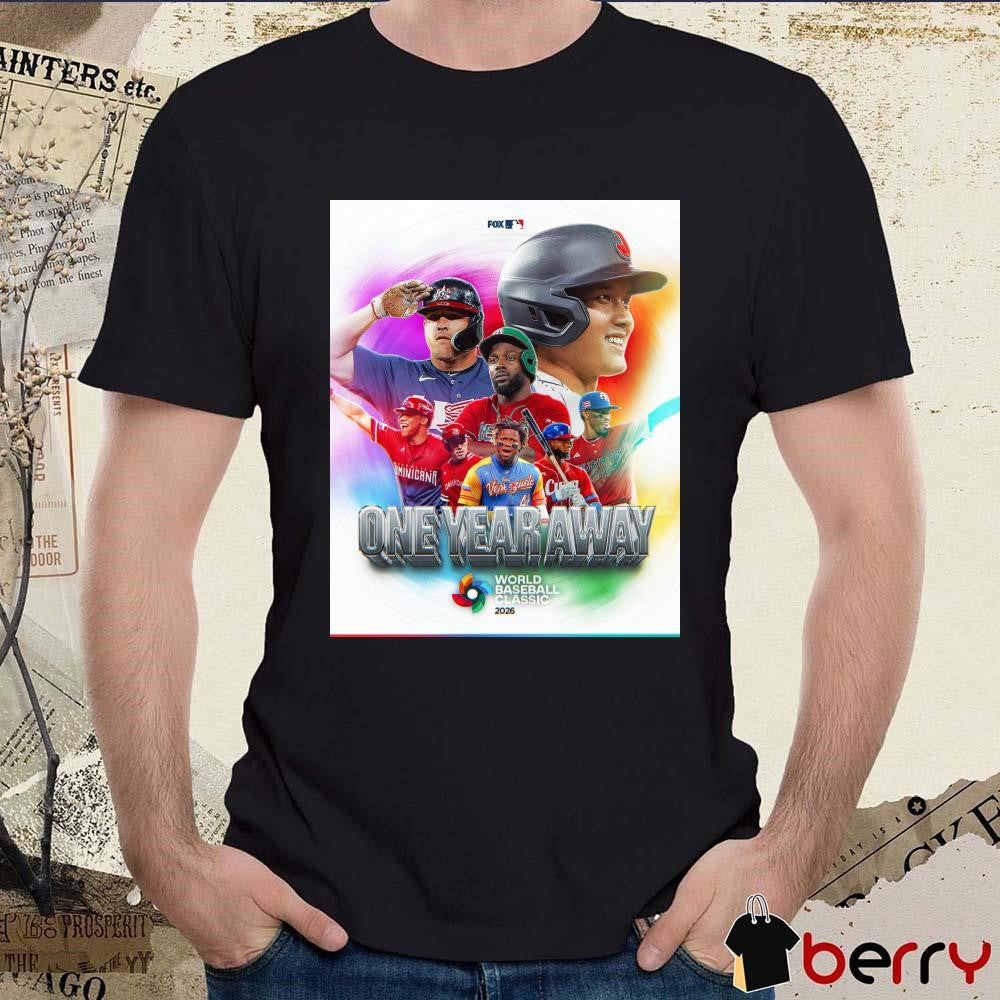 Poster One Year Away 365 Days From The 2026 World Baseball Classic MLB On FOX t-shirt